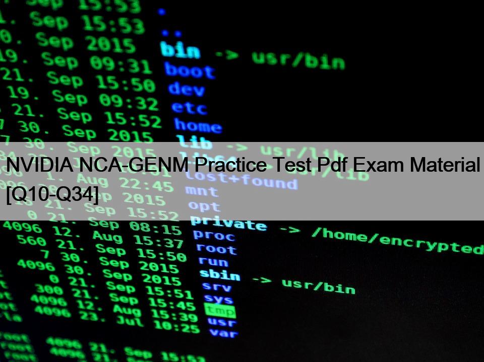 NVIDIA NCA-GENM Practice Test Pdf Exam Material [Q10-Q34]